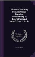 Hints on Teaching French; With a Running Commentary to Dent's First and Second French Books