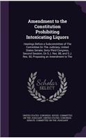 Amendment to the Constitution Prohibiting Intoxicating Liquors