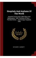 Hospitals and Asylums of the World: Hospital Construction, with Plans and Bibliography. 1893. Portfolio of Plans ... the Best British ... and Foreign Hospitals. 1893