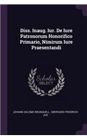 Diss. Inaug. Iur. de Iure Patronorum Honorifico Primario, Nimirum Iure Praesentandi