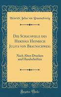 Die Schauspiele Des Herzogs Heinrich Julius Von Braunschweig
