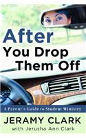 After You Drop Them Off: A Parent's Guide to Student Ministry