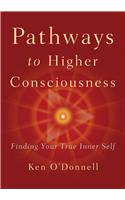 Pathways to Higher Consciousness: Finding Your True Inner Self