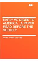 Early Voyages to America: A Paper Read Before the Society: A Paper Read Before the Society