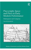 Playwright, Space and Place in Early Modern Performance: Shakespeare and Company(Studies in Performance and Early Modern Drama)