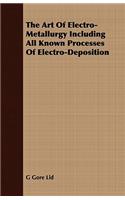 Art of Electro-Metallurgy Including All Known Processes of Electro-Deposition