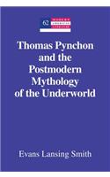 Thomas Pynchon and the Postmodern Mythology of the Underworld