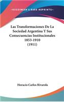 Las Transformaciones De La Sociedad Argentina Y Sus Consecuencias Institucionales 1853-1910 (1911)