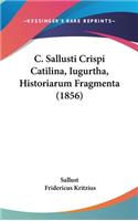 C. Sallusti Crispi Catilina, Iugurtha, Historiarum Fragmenta (1856)