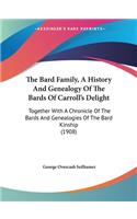 Bard Family, A History And Genealogy Of The Bards Of Carroll's Delight