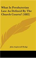 What Is Presbyterian Law As Defined By The Church Courts? (1882)
