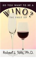 So You Want to be a Wino?