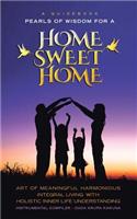 Guidebook Pearls of Wisdom for a Home Sweet Home: Art of Meaningful Harmonious Integral Living with Holistic Inner Life Understanding