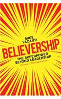 Believership: The Superpower Beyond Leadership - Volume 1: The Experience