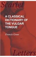 A Classical Dictionary of the Vulgar Tongue