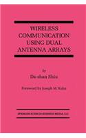 Wireless Communication Using Dual Antenna Arrays: (529 The Springer International Series in Engineering and Computer Science)