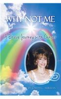 Why Not Me: A Brave Journey with Cancer