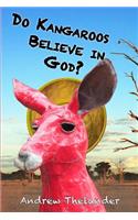 Do Kangaroos Believe in God?