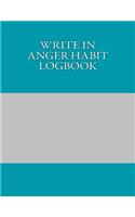 Write In ANGER Habit Logbook: Blank Books You Can Write In