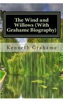 Wind and Willows (With Grahame Biography)