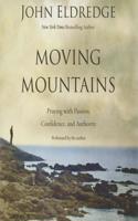 Moving Mountains: Praying With Passion, Confidence, and Authority