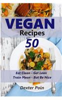 50 Vegan Recipes - Eat Clean - Get Lean - Train Mean - But Be Nice