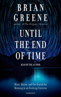 Until the End of Time: Mind, Matter, and Our Search for Meaning in an Evolving Universe