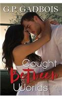 Caught Between Worlds