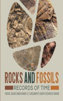 Rocks and Fossils: Records of Time Fossil Guide Book Grade 5 Children's Earth Sciences Books