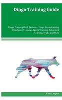 Dingo Training Guide Dingo Training Book Features: Dingo Housetraining, Obedience Training, Agility Training, Behavioral Training, Tricks and More