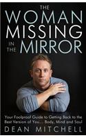 Woman Missing in the Mirror: Your Foolproof Guide to Getting Back to the Best Version of You... Body, Mind and Soul