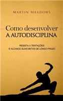 Como desenvolver a autodisciplina: Resista a tentações e alcance suas metas de longo prazo