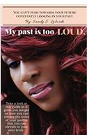 My Past Is Too Loud: You Can't Push Towards Your Future Constantly Looking in Your Past.