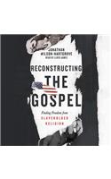 Reconstructing the Gospel: Finding Freedom from Slaveholder Religion