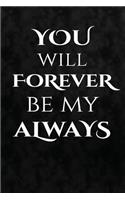 You will forever be my always: Writing Journal Lined, Diary, Notebook for Men & Women(Sweet Love Pages)