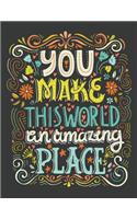 You make this world an amazing place (Inspirational Journal, Diary, Notebook)