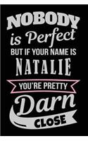 Nobody Is Perfect But If Your Name Is Natalie You're Pretty Darn Close: Blank Lined Name Notebook Journal