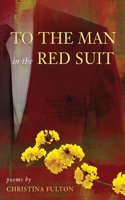 To the Man in the Red Suit: Poems(1 Rootstock Poetry)