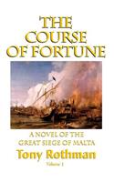 Course of Fortune-A Novel of the Great Siege of Malta Vol. 1