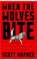 When the Wolves Bite: Two Billionaires, One Company, and an Epic Wall Street Battle