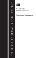 Code of Federal Regulations, Title 40 Protection of the Environment 700-722, Revised as of July 1, 2023: (Code of Federal Regulations, Title 40 Protection of the Environment)