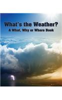 What's the Weather? a What, Why or Where Book: (What, Why, or Where?)