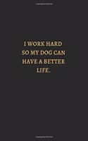 I Work Hard So My Dog Can Have Better Life Gold