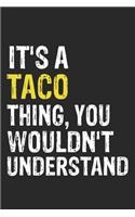 It's A TACO Thing, You Wouldn't Understand Gift for TACO Lover, TACO Life is Good Notebook a Beautiful