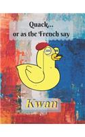 Quack, or as the French say... Kwan