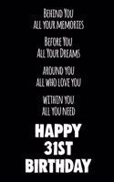 Behind You All Your Memories Before You All Your Dreams Happy 31st Birthday