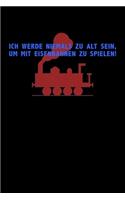 Ich Werde Niemals Zu Alt Sein, Um Mit Eisenbahnen Zu Spielen!: Jahreskalender für das Jahr 2020 Din-A5 Format Jahresplaner
