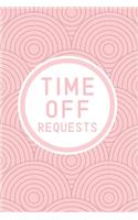 Time Off Requests: Business Manager's Logbook for Employee Days Off Forms & Submissions with Approval Checkboxes & Signatures - 140 Forms 6 x 9 inches - Minimalist Wor