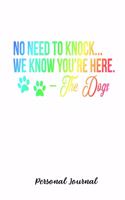 No Need To Knock... We Know You're Here. - The Dogs: Journal Notebook Gift for Dog and Puppy Lovers