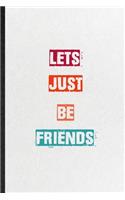 Lets Just Be Friends